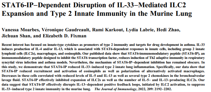 STAT6-IP-Dependent Disruption of IL-33-Mediated ILC2 Expansion and Type 2 Innate Immunity in the Murine Lung.
Moarbes V, Gaudreault V, Karkout R, Labrie L, Zhao H, Shan J, Fixman ED. J Immunol. 2022 Oct 14:ji2100688.